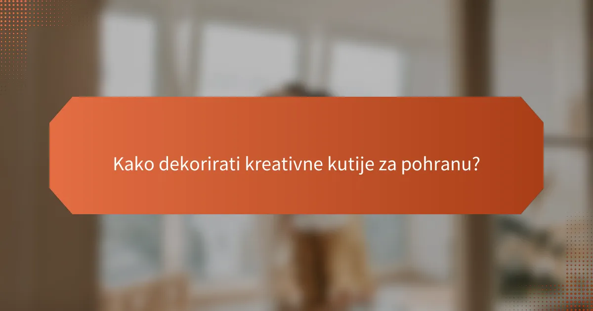 Kako dekorirati kreativne kutije za pohranu?