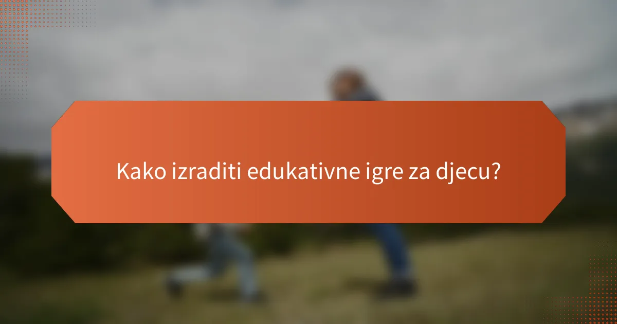 Kako izraditi edukativne igre za djecu?
