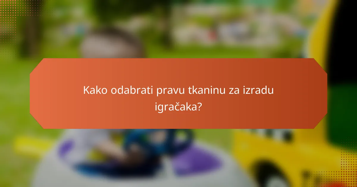 Kako odabrati pravu tkaninu za izradu igračaka?