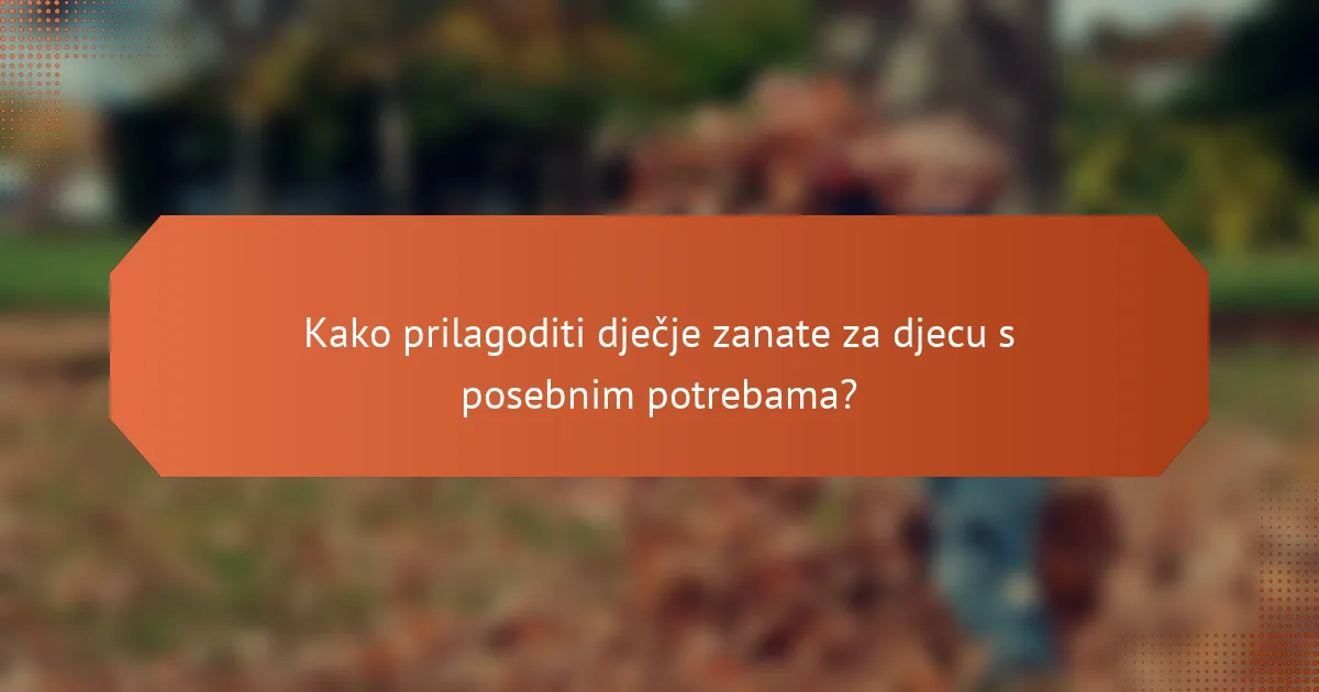 Kako prilagoditi dječje zanate za djecu s posebnim potrebama?