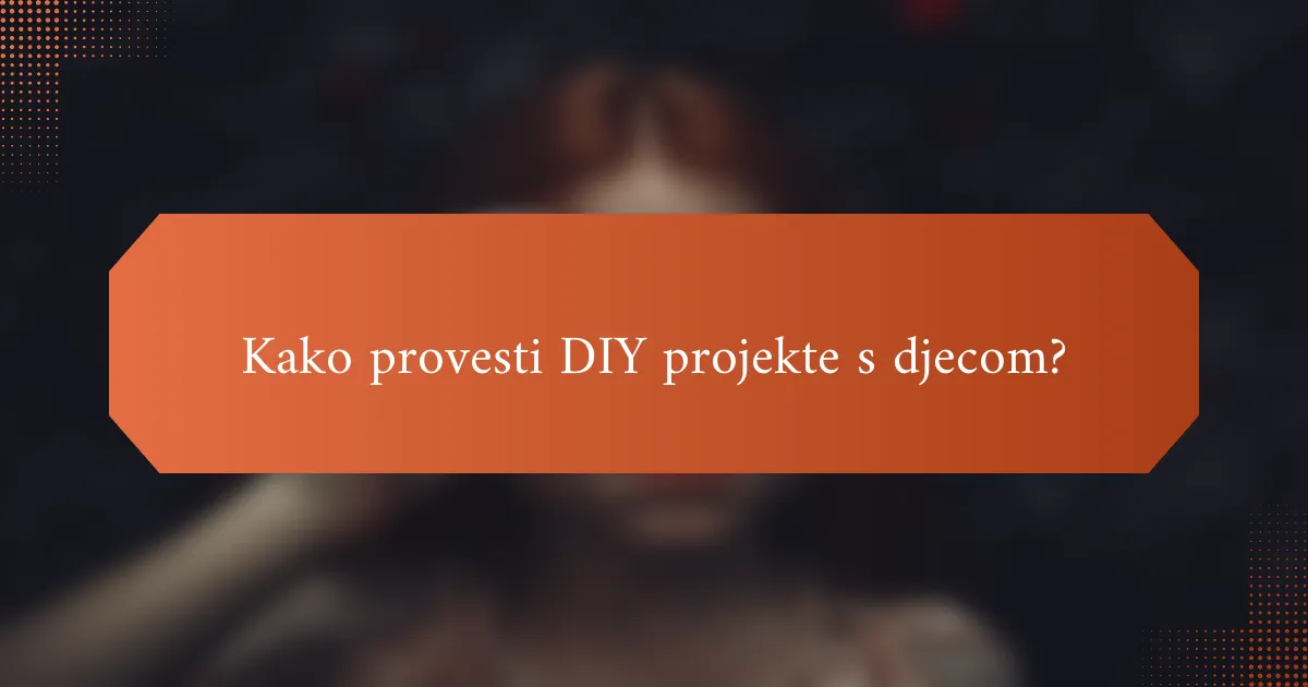 Kako provesti DIY projekte s djecom?