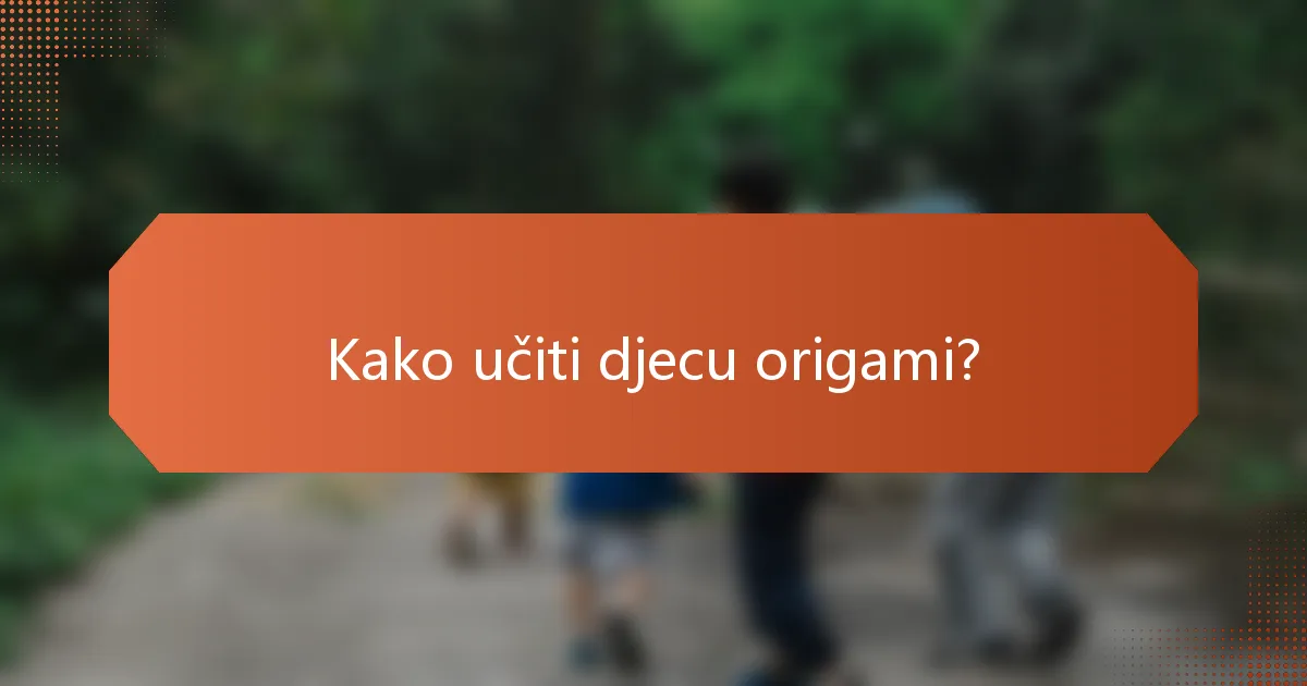 Kako učiti djecu origami?