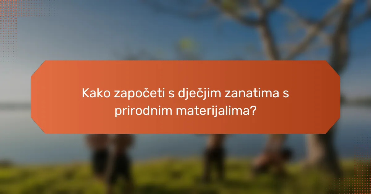 Kako započeti s dječjim zanatima s prirodnim materijalima?
