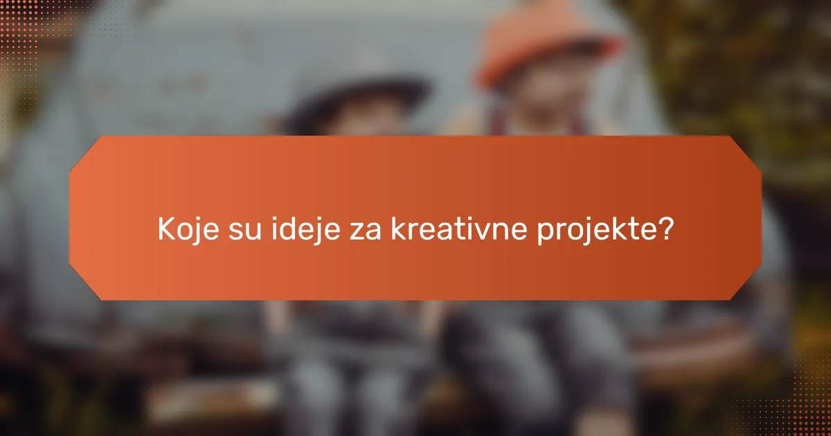 Koje su ideje za kreativne projekte?