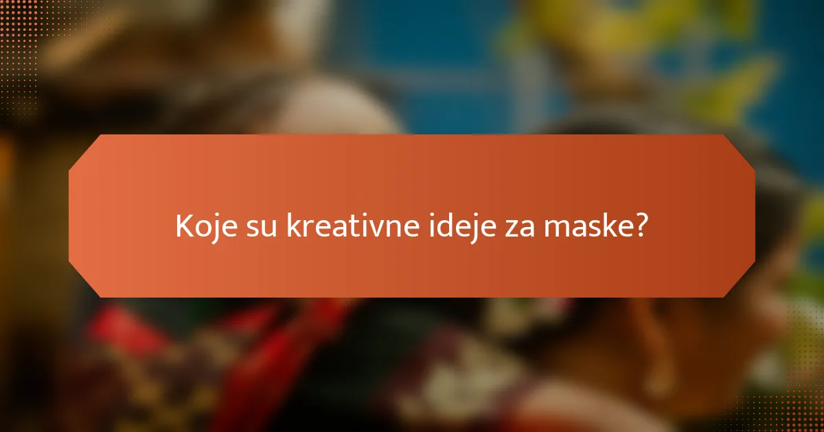 Koje su kreativne ideje za maske?