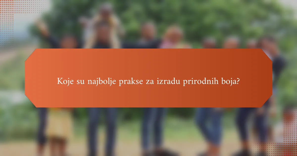 Koje su najbolje prakse za izradu prirodnih boja?