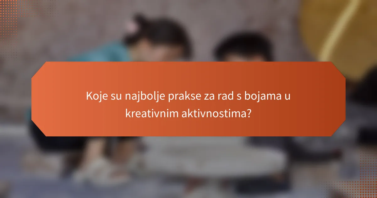Koje su najbolje prakse za rad s bojama u kreativnim aktivnostima?