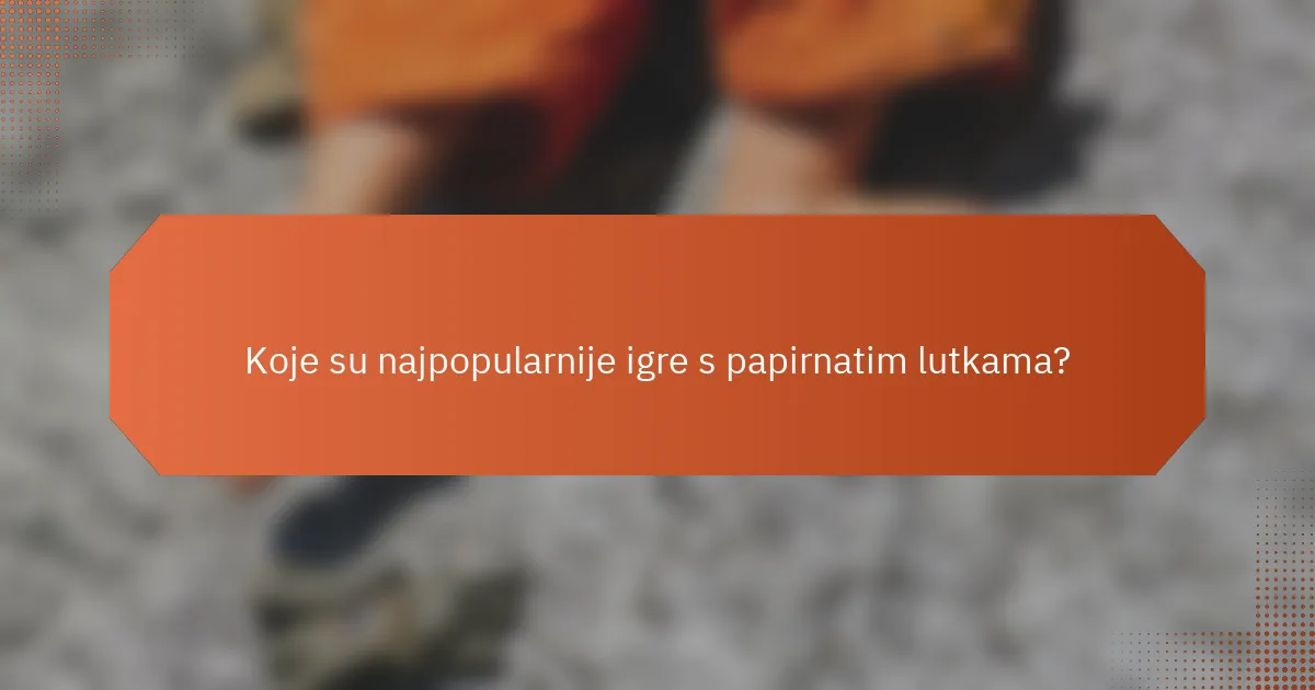 Koje su najpopularnije igre s papirnatim lutkama?