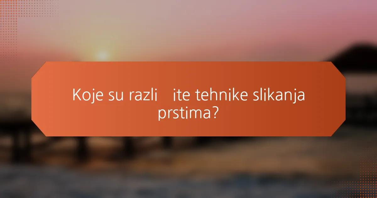 Koje su različite tehnike slikanja prstima?
