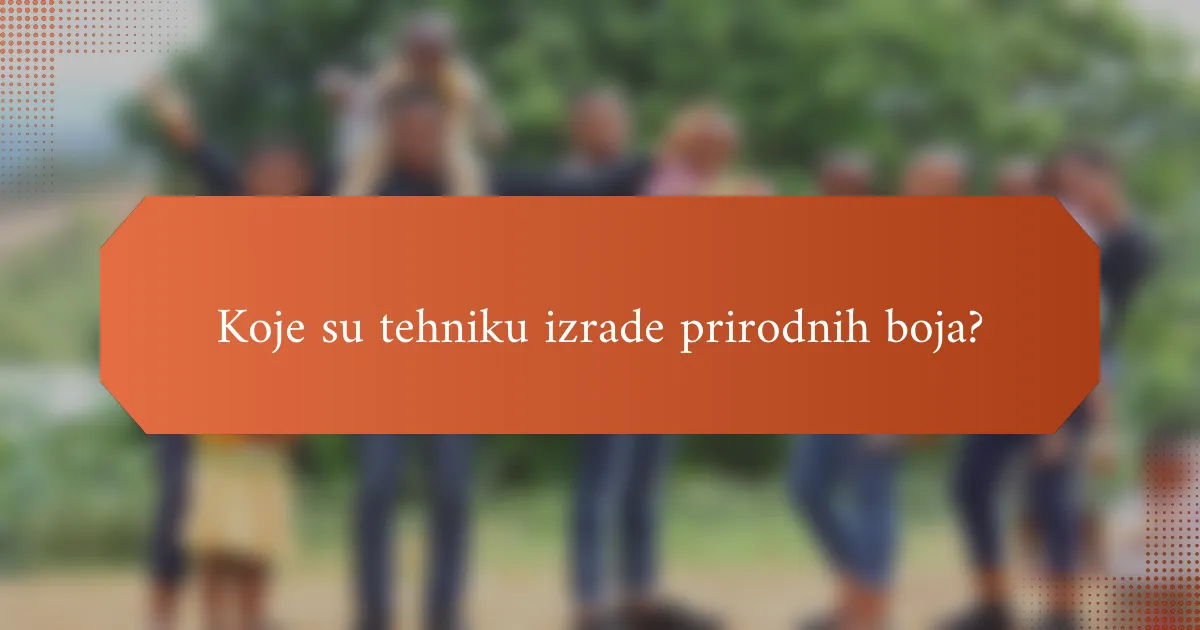 Koje su tehniku izrade prirodnih boja?