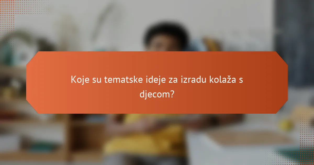 Koje su tematske ideje za izradu kolaža s djecom?