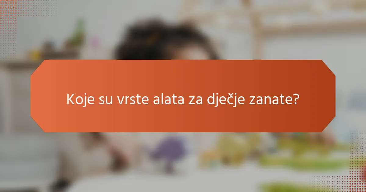 Koje su vrste alata za dječje zanate?