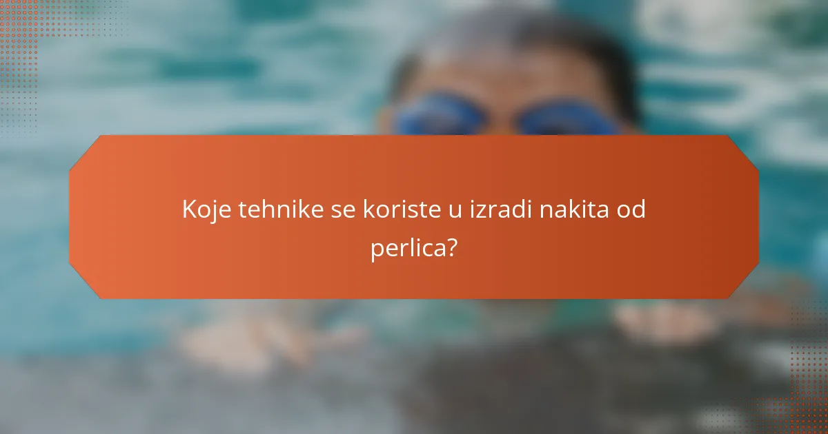 Koje tehnike se koriste u izradi nakita od perlica?