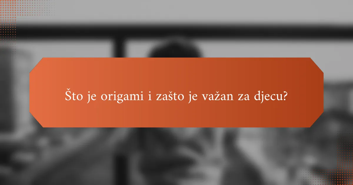 Što je origami i zašto je važan za djecu?