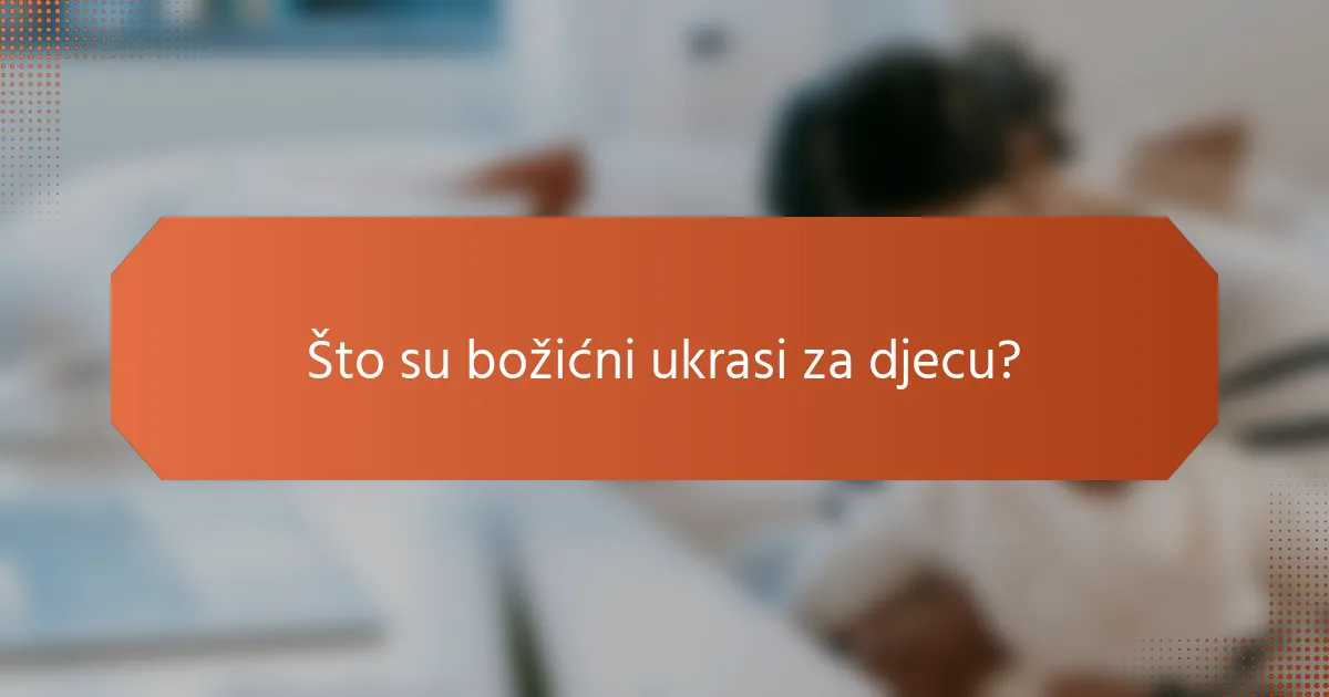 Što su božićni ukrasi za djecu?