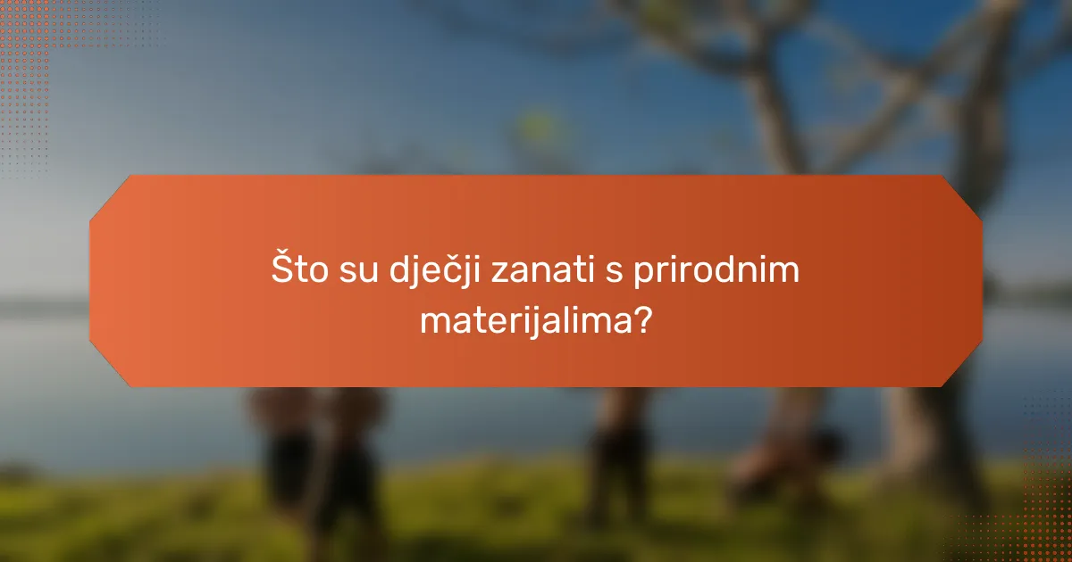 Što su dječji zanati s prirodnim materijalima?