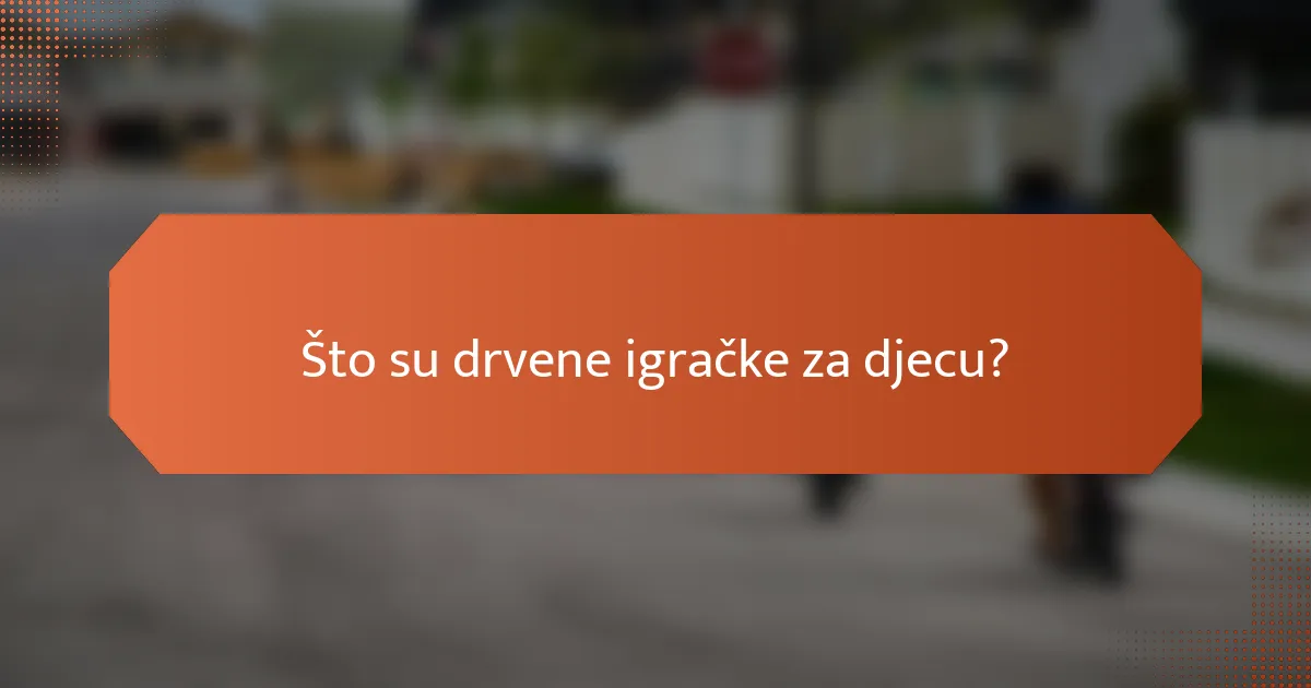 Što su drvene igračke za djecu?