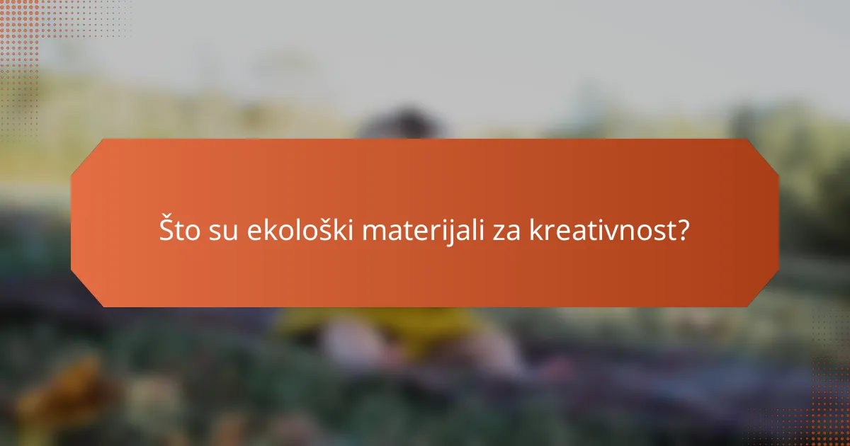 Što su ekološki materijali za kreativnost?