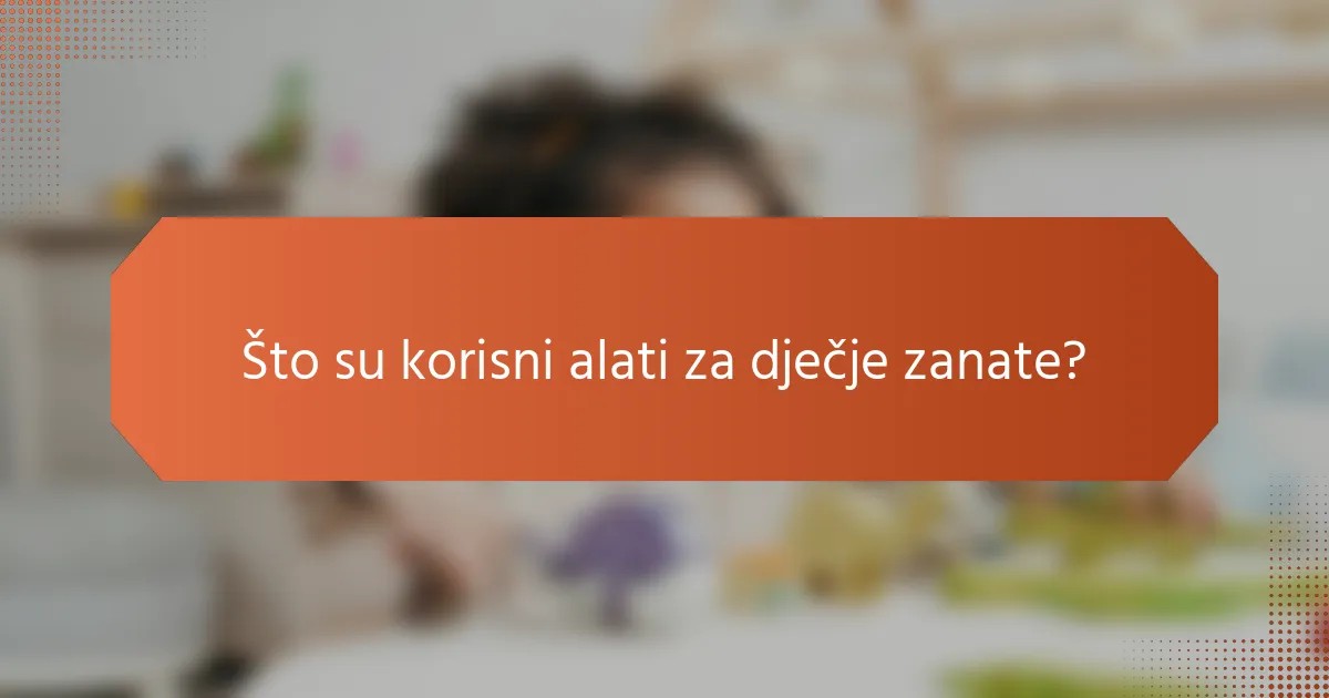 Što su korisni alati za dječje zanate?