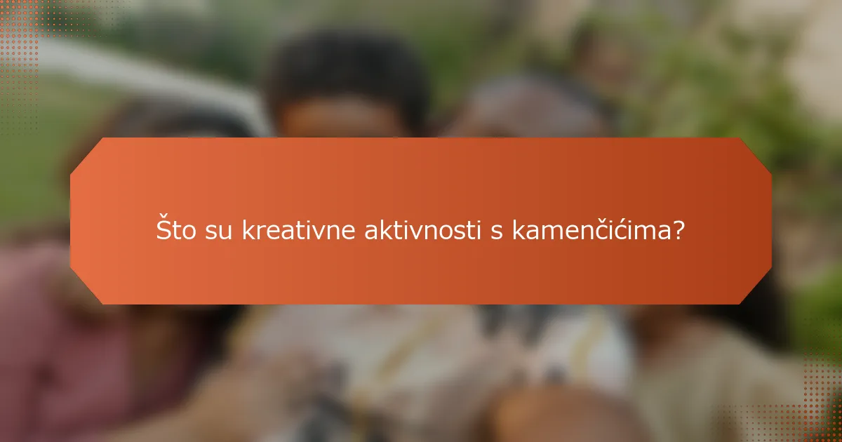 Što su kreativne aktivnosti s kamenčićima?