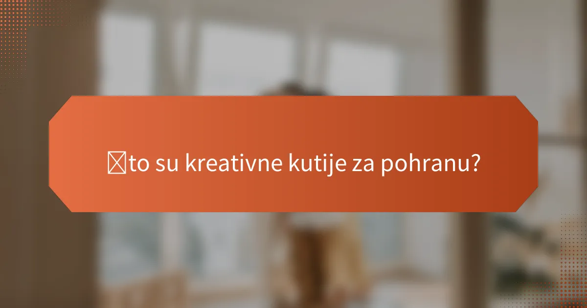 Što su kreativne kutije za pohranu?