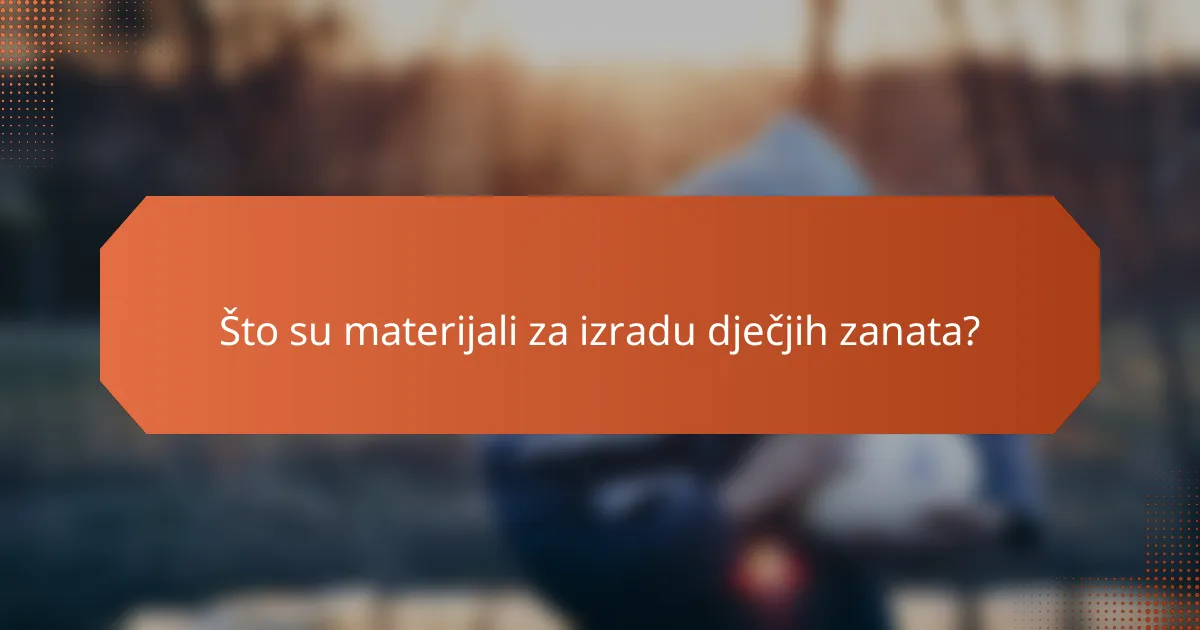 Što su materijali za izradu dječjih zanata?