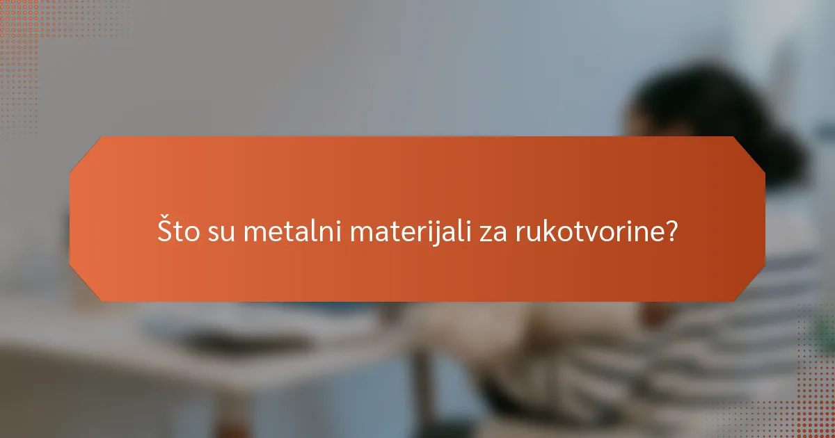 Što su metalni materijali za rukotvorine?