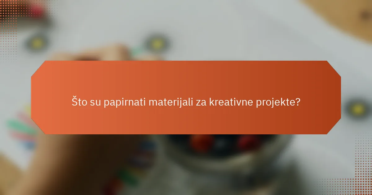 Što su papirnati materijali za kreativne projekte?