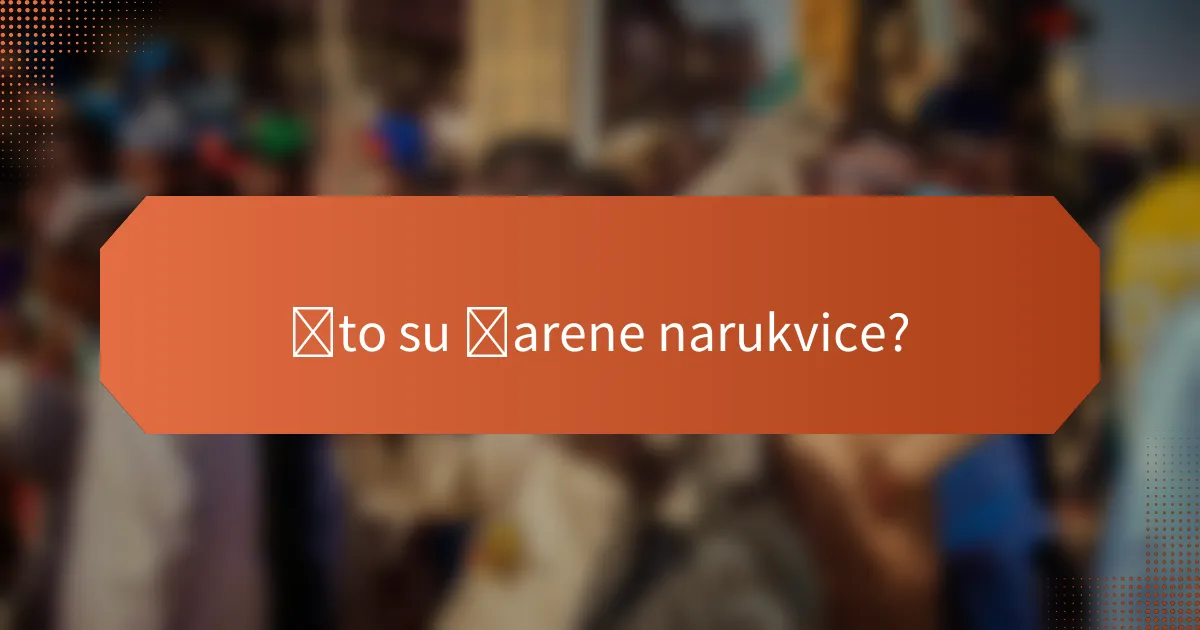 Što su šarene narukvice?
