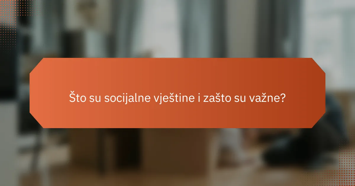 Što su socijalne vještine i zašto su važne?