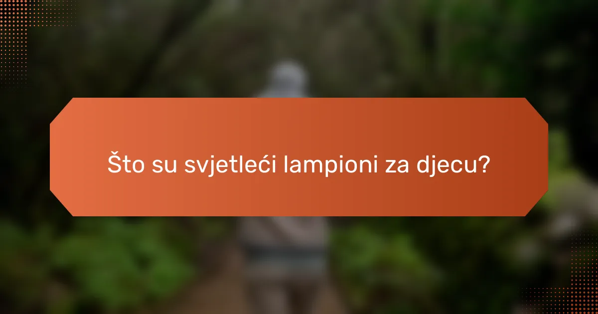 Što su svjetleći lampioni za djecu?