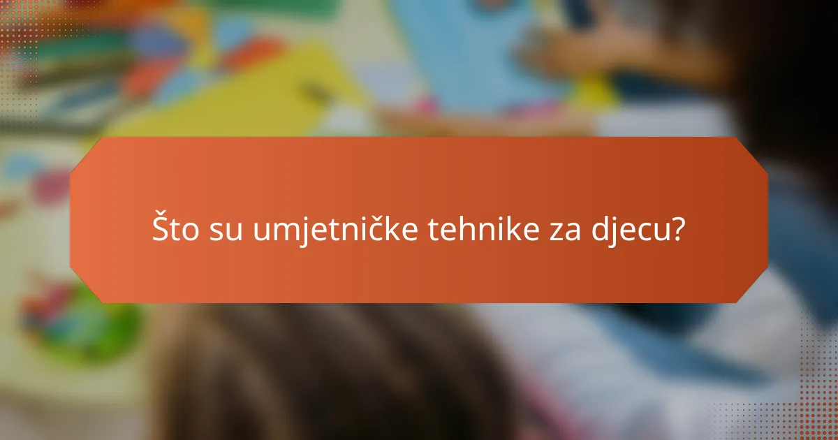 Što su umjetničke tehnike za djecu?