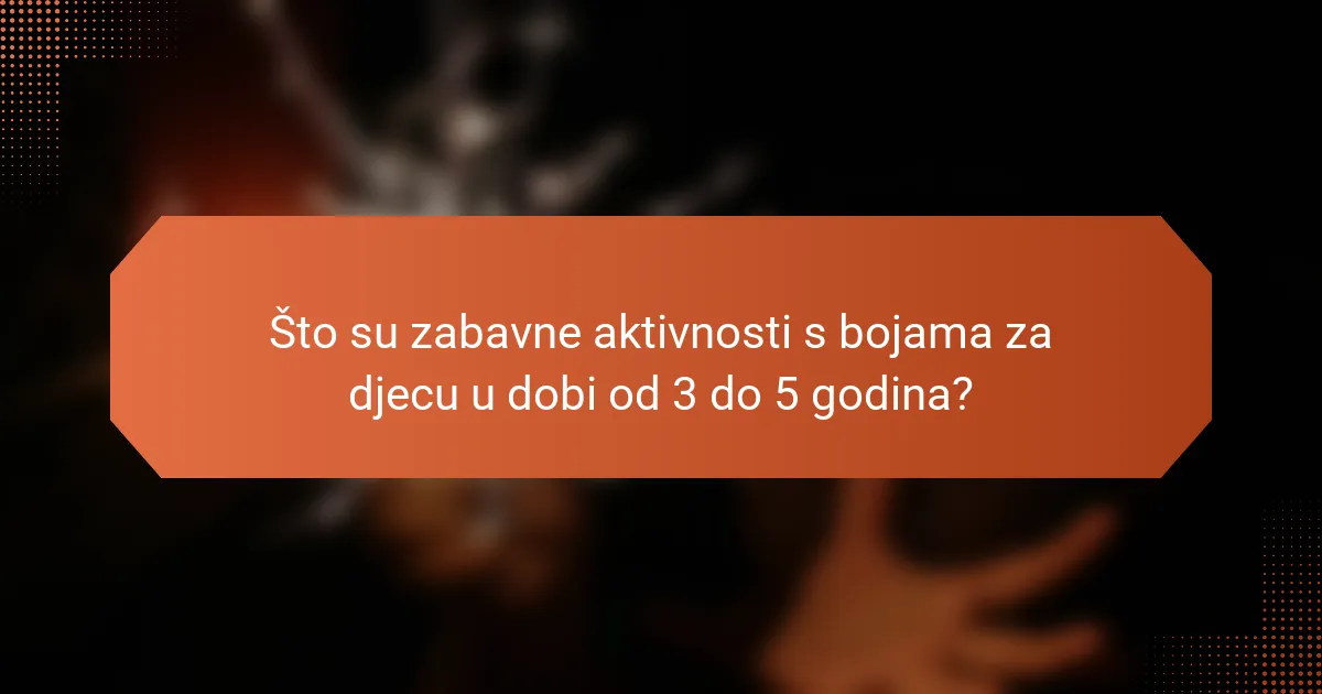Što su zabavne aktivnosti s bojama za djecu u dobi od 3 do 5 godina?